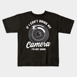 If I Can't Bring My Camera I'm Not Going Pun Kids T-Shirt